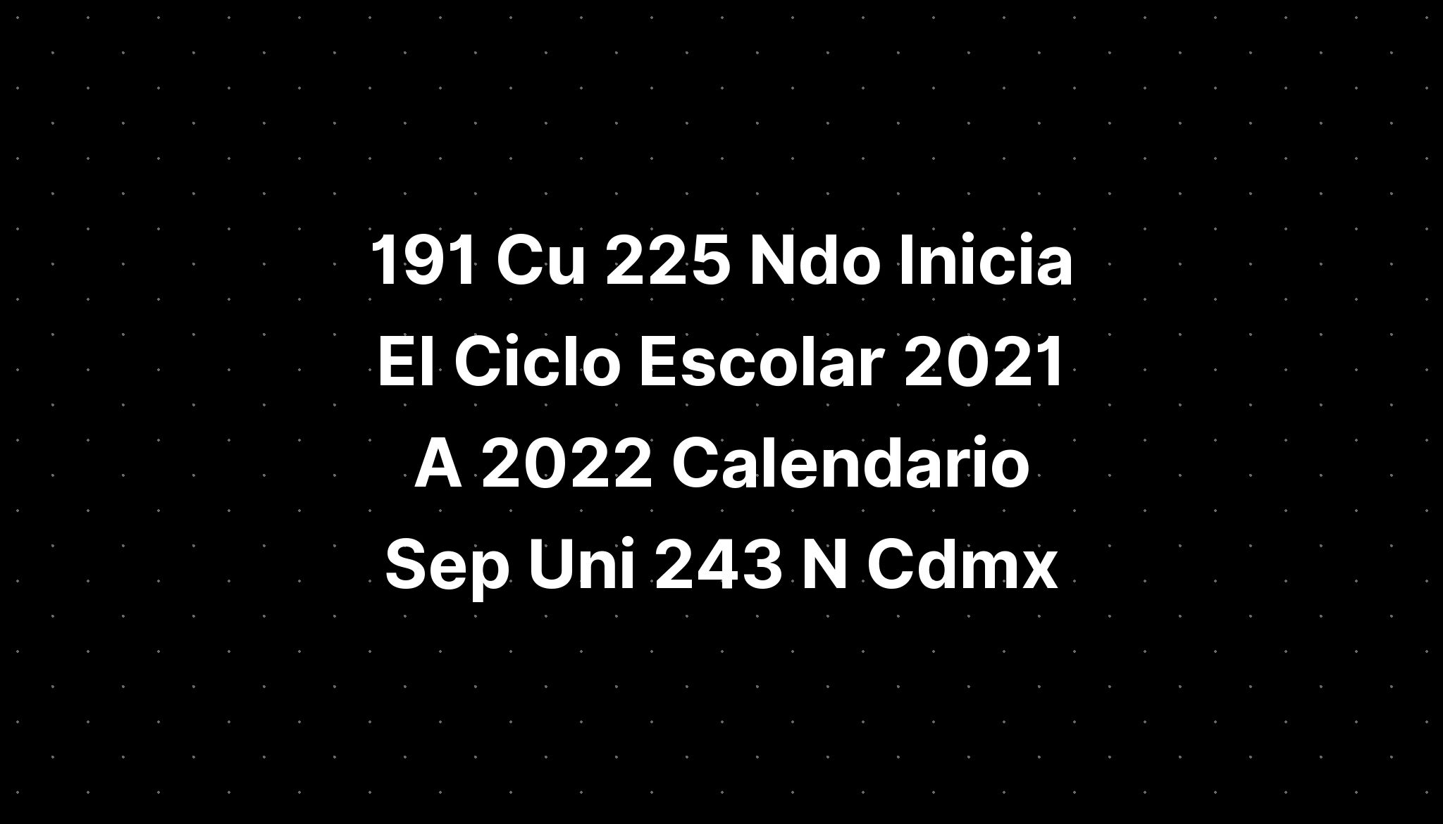 191 Cu 225 Ndo Inicia El Ciclo Escolar 2022 A 2023 Sep Publica ...